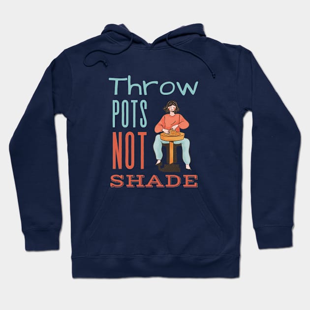 Throw Pots Not Shade Hoodie by Prism Chalk House